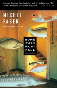 Title: Some Rain Must Fall, Author: Michel Faber