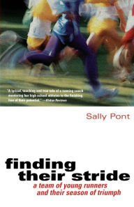 Title: Finding Their Stride: A Team of Young Runners and Their Season of Triumph, Author: Sally Pont