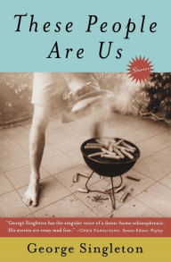 Title: These People Are Us: Stories, Author: George Singleton