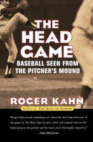 Title: The Head Game: Baseball Seen from the Pitcher's Mound, Author: Roger Kahn