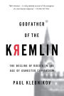 Godfather Of The Kremlin: The Decline of Russia in the Age of Gangster Capitalism / Edition 1