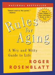 Title: Rules for Aging: A Wry and Witty Guide to Life, Author: Roger Rosenblatt