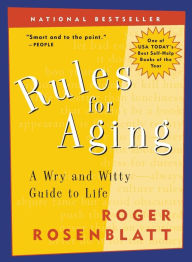 Title: Rules For Aging: A Wry and Witty Guide to Life, Author: Roger Rosenblatt