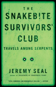 Title: The Snakebite Survivors' Club: Travels Among Serpents, Author: Jeremy Seal