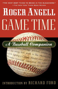 Title: Game Time: A Baseball Companion, Author: Roger Angell