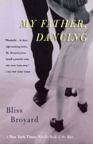 Title: My Father, Dancing, Author: Bliss Broyard