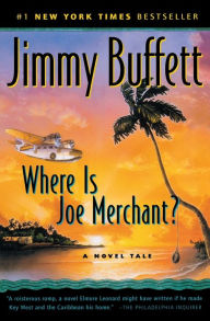 Title: Where Is Joe Merchant?: A Novel Tale, Author: Jimmy Buffett