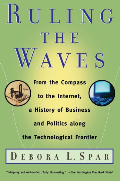 Ruling The Waves: From the Compass to the Internet, a History of Business and Politics along the Technological Frontier / Edition 1