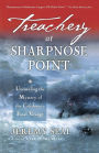 Treachery At Sharpnose Point: Unraveling the Mystery of the Caledonia's Final Voyage / Edition 1