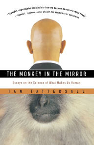 Title: The Monkey In The Mirror: Essays on the Science of What Makes Us Human, Author: Ian Tattersall