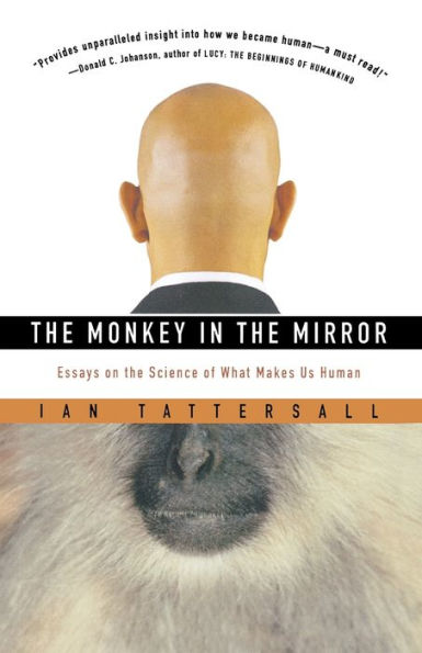 The Monkey In The Mirror: Essays on the Science of What Makes Us Human
