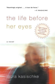 Title: The Life Before Her Eyes, Author: Laura Kasischke