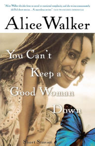 Title: You Can't Keep a Good Woman Down, Author: Alice Walker