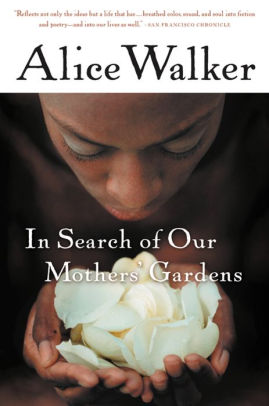 In Search Of Our Mothers Gardens Womanist Prose By Alice Walker Paperback Barnes Noble