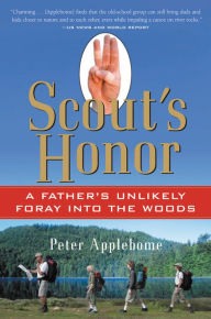 Title: Scout's Honor: A Father's Unlikely Foray into the Woods / Edition 1, Author: Peter Applebome