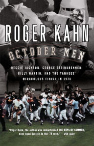 Title: October Men: Reggie Jackson, George Steinbrenner, Billy Martin, and the Yankees' Miraculous Finish in 1978, Author: Roger Kahn