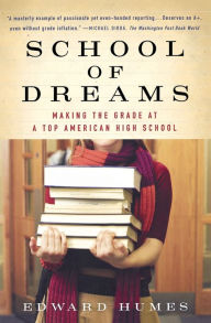 Title: School Of Dreams: Making the Grade at a Top American High School, Author: Edward Humes