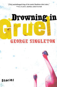 Title: Drowning In Gruel, Author: George Singleton