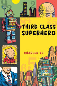 Title: Third Class Superhero, Author: Charles Yu