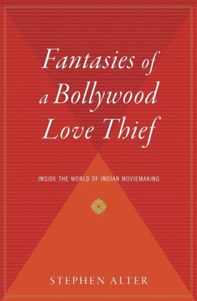 Fantasies Of A Bollywood Love Thief: Inside the World of Indian Moviemaking