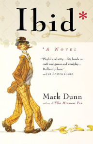 Title: Ibid: A Novel, Author: Mark Dunn