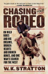 Alternative view 1 of Chasing The Rodeo: On Wild Rides and Big Dreams, Broken Hearts and Broken Bones, and One Man's Search for the West