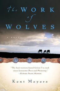 Title: The Work of Wolves, Author: Kent Meyers