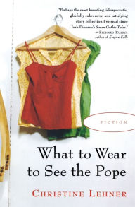 Title: What To Wear To See The Pope, Author: Christine Lehner