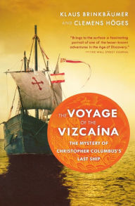 Title: The Voyage of the Vizcaina: The Mystery of Christopher Columbus's Last Ship / Edition 1, Author: Klaus Brinkbaumer