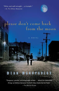Title: Please Don't Come Back From The Moon: A Novel, Author: Dean Bakopoulos
