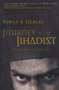 Title: Journey Of The Jihadist: Inside Muslim Militancy, Author: Fawaz A. Gerges