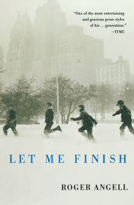 Title: Let Me Finish, Author: Roger Angell