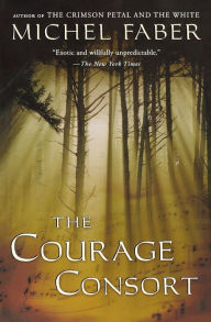 Title: The Courage Consort, Author: Michel Faber