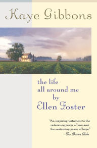 Title: The Life All Around Me By Ellen Foster, Author: Kaye Gibbons
