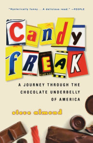 Title: Candyfreak: A Journey through the Chocolate Underbelly of America, Author: Steve Almond