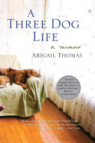 Title: A Three Dog Life, Author: Abigail Thomas