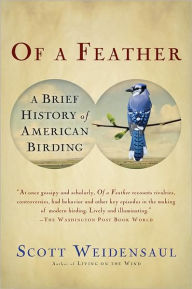 Title: Of a Feather: A Brief History of American Birding, Author: Scott Weidensaul