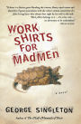 Work Shirts For Madmen