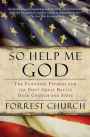 Alternative view 1 of So Help Me God: The Founding Fathers and the First Great Battle Over Church and State