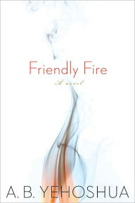 Title: Friendly Fire: A Duet, Author: A. B. Yehoshua