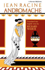 Title: Andromache: Translated into English Verse by Richard Wilbur, Author: Jean Racine