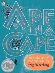 Title: Ape in a Cape: An Alphabet of Odd Animals, Author: Fritz Eichenberg