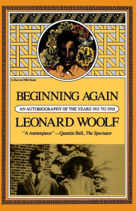 Title: Beginning Again: An Autobiography of The Years 1911 to 1918, Author: Leonard Woolf