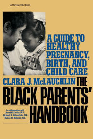Title: Black Parents Handbook: A Guide to Healthy Pregnancy, Birth, and Child Care / Edition 1, Author: Clara J. McLaughlin
