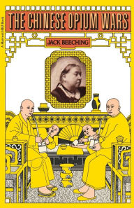 Title: The Chinese Opium Wars / Edition 1, Author: Jack Beeching