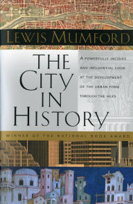 Title: The City in History: Its Origins, Its Transformations, and Its Prospects / Edition 1, Author: Lewis Mumford