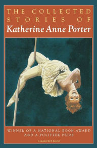 Title: The Collected Stories of Katherine Anne Porter (Pulitzer Prize Winner), Author: Katherine Anne Porter