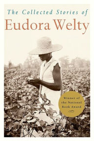 Title: The Collected Stories of Eudora Welty, Author: Eudora Welty