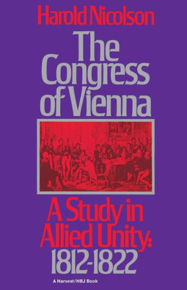 The Congress Of Vienna: A Study of Allied Unity: 1812-1822