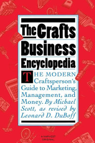 Title: Crafts Business Encyclopedia: Revised Edition / Edition 1, Author: Michael Scott